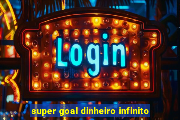 super goal dinheiro infinito